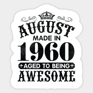 August Made In 1960 Aged To Being Awesome Happy Birthday 60 Years Old To Me You Papa Daddy Son Sticker